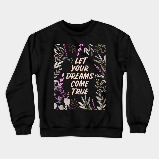 Let Your Dreams Come True Crewneck Sweatshirt by AnisIllustration